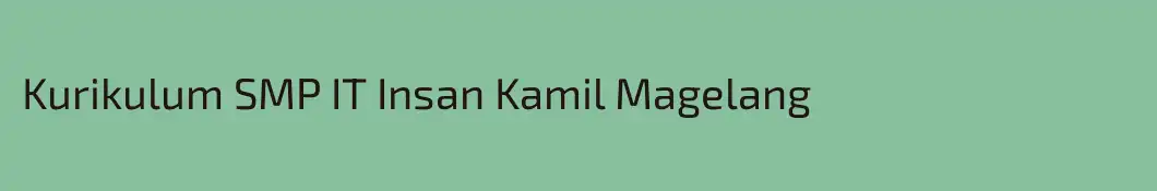 Kurikulum SMP IT Insan Kamil Magelang